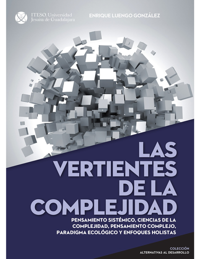 Las vertientes de la complejidad: pensamiento sistémico, ciencias de la complejidad, pensamiento complejo, paradigma ecológico y enfoques holistas