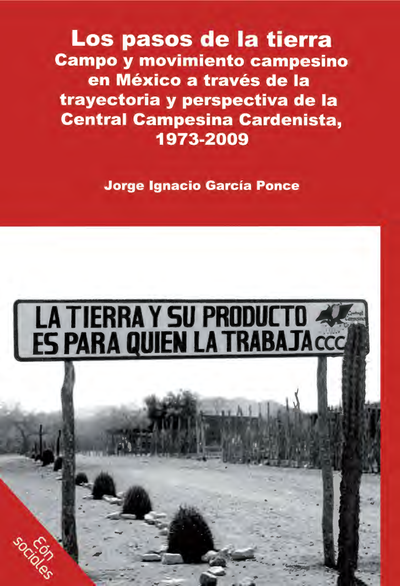 Los pasos de la tierra: campo y movimiento campesino en México a través de la trayectoria y perspectiva de la Central Campesina Cardenista, 1973-2009