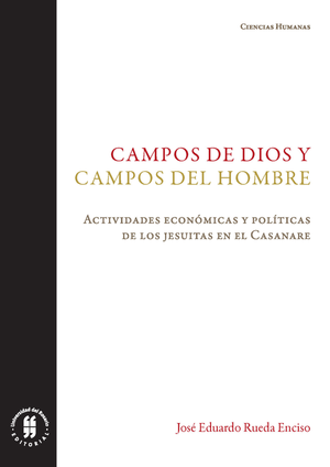 Campos de Dios y campos del hombre: actividades económicas y políticas de los jesuitas en el Casanare