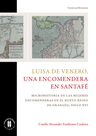 Luisa de Venero, una encomendera en Santafé: microhistoria de las mujeres encomendaderas en el Nuevo Reino de Granada, siglo XVI