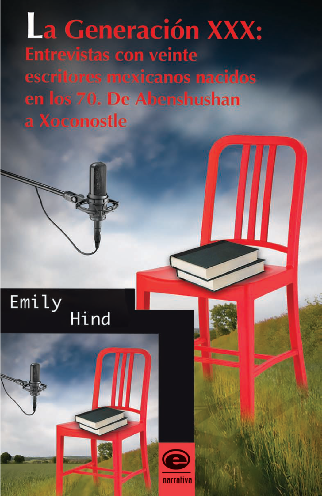 La Generación XXX: entrevistas con veinte escritores mexicanos nacidos en los 70: de Abenshushan a Xoconostle