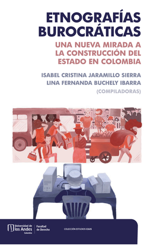 Etnografías burocráticas: una nueva mirada a la construcción del Estado en Colombia