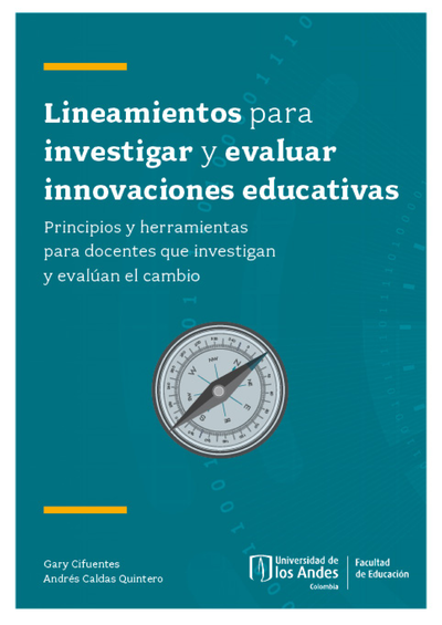 Lineamientos para investigar y evaluar innovaciones educativas: principios y herramientas para docentes que investigan y evalúan el cambio
