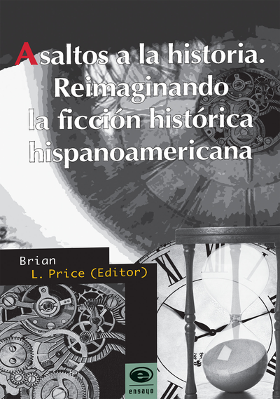 Asaltos a la historia: reimaginando la ficción histórica hispanoamericana