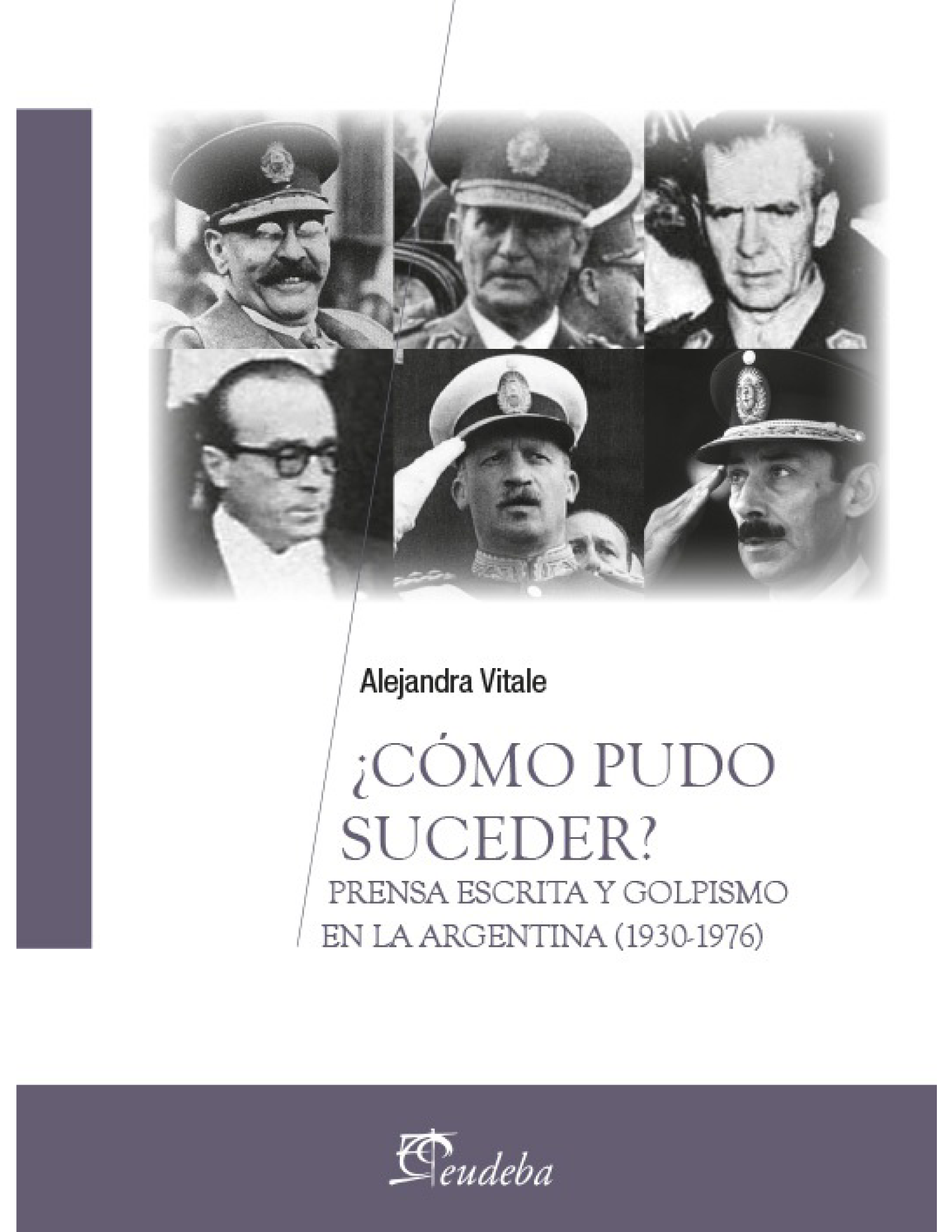 ¿Cómo pudo suceder?: prensa escrita y golpismo en la Argentina (1930-1976)