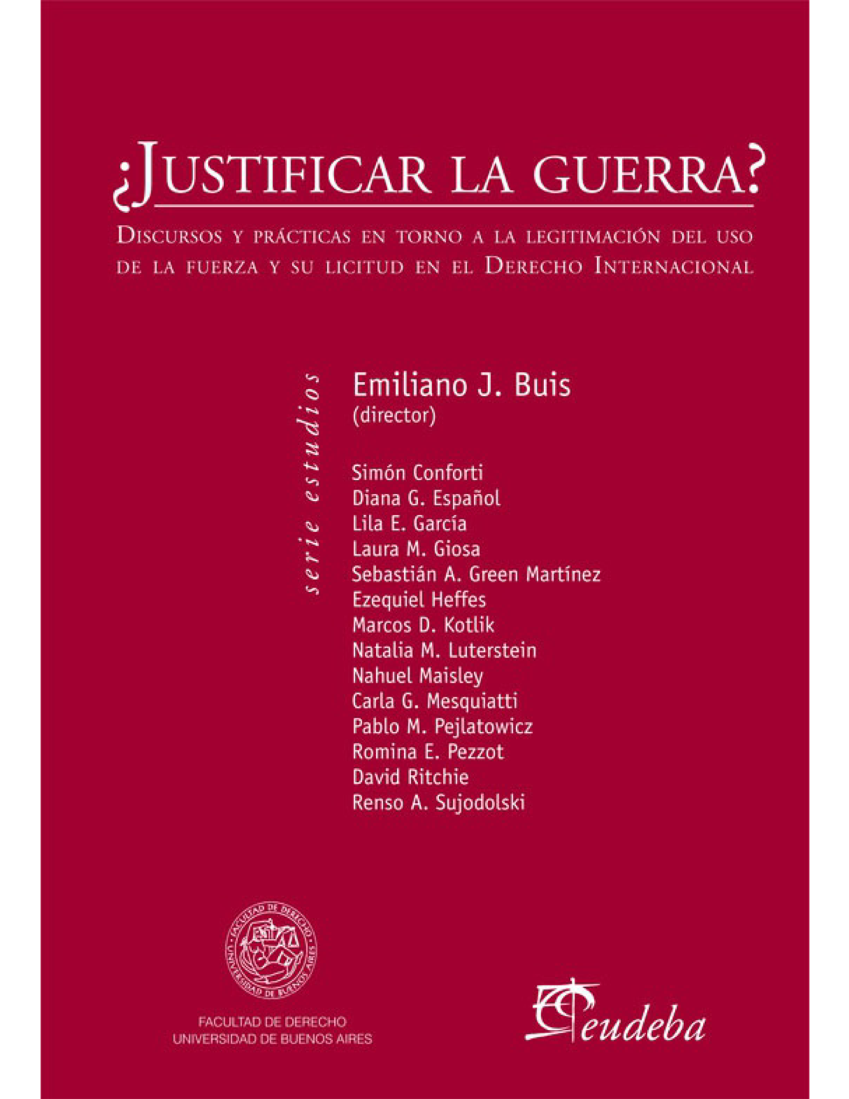 ¿Justificar la guerra?: discursos y prácticas en torno a la legitimación del uso de la fuerza y su licitud en el Derecho Internacional