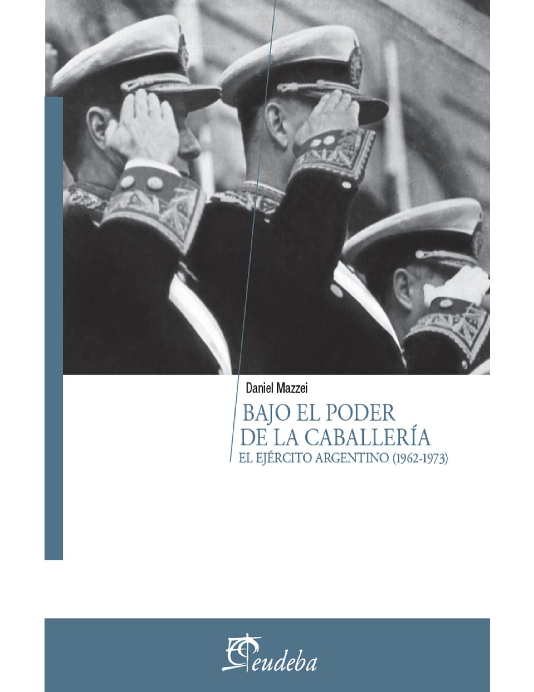 Bajo el poder de la caballería: el Ejército Argentino (1962-1973)