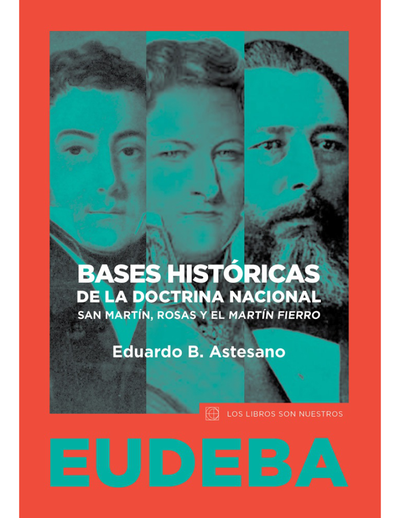 Bases históricas de la doctrina nacional: San Martín, Rosas y el Martín Fierro