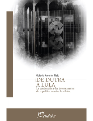 De Dutra a Lula: la conducción y los determinantes de la política exterior brasileña