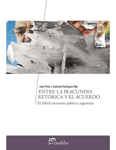 Entre la iracundia retórica y el acuerdo: el difícil escenario político argentino