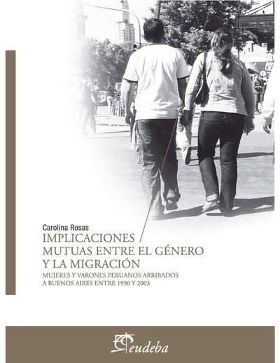 Implicaciones mutuas entre el género y la migración: mujeres y varones peruanos arribados a Buenos Aires entre 1990 y 2003