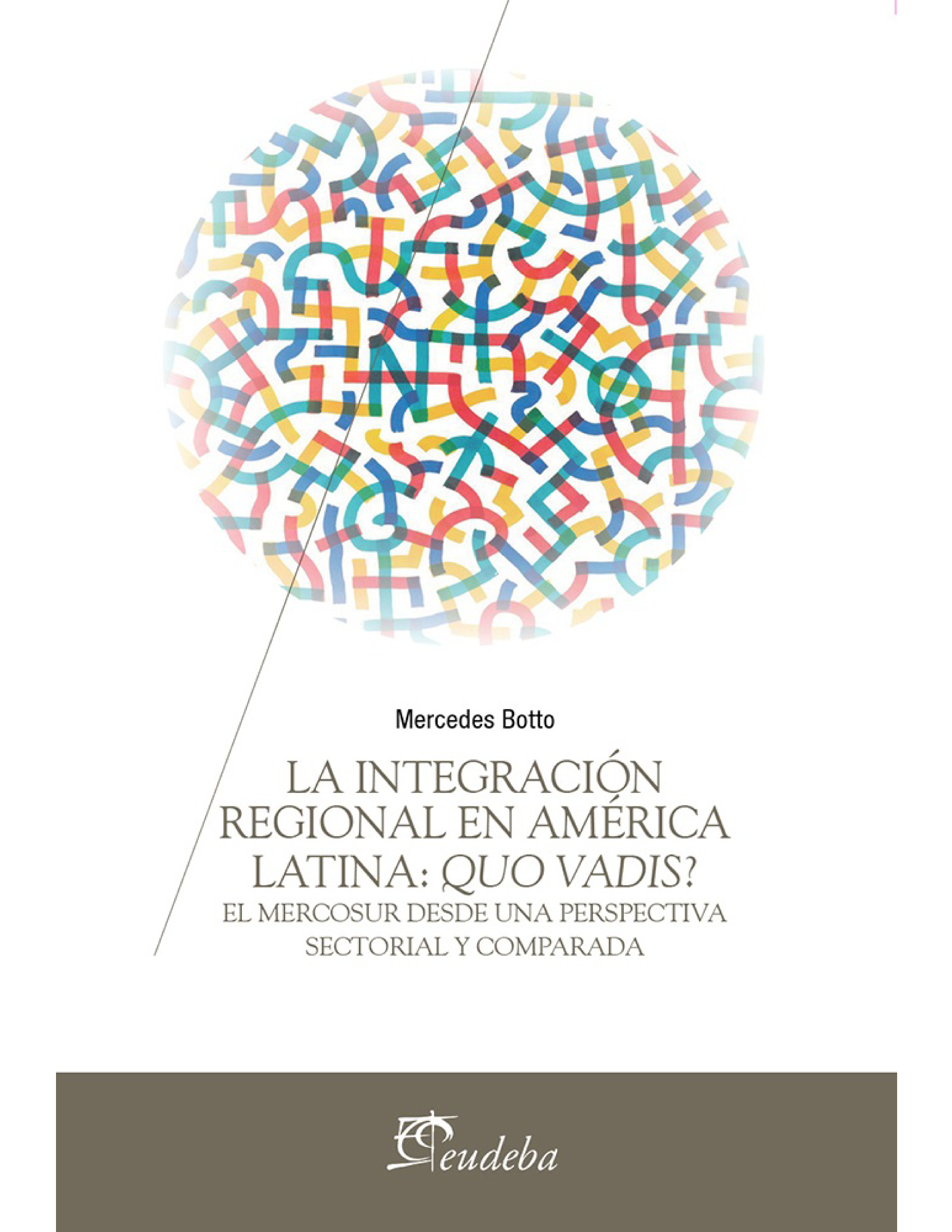 La integración regional en América Latina: quo vadis? El Mercosur desde una perspectiva sectorial y comparada