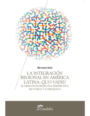La integración regional en América Latina: quo vadis? El Mercosur desde una perspectiva sectorial y comparada