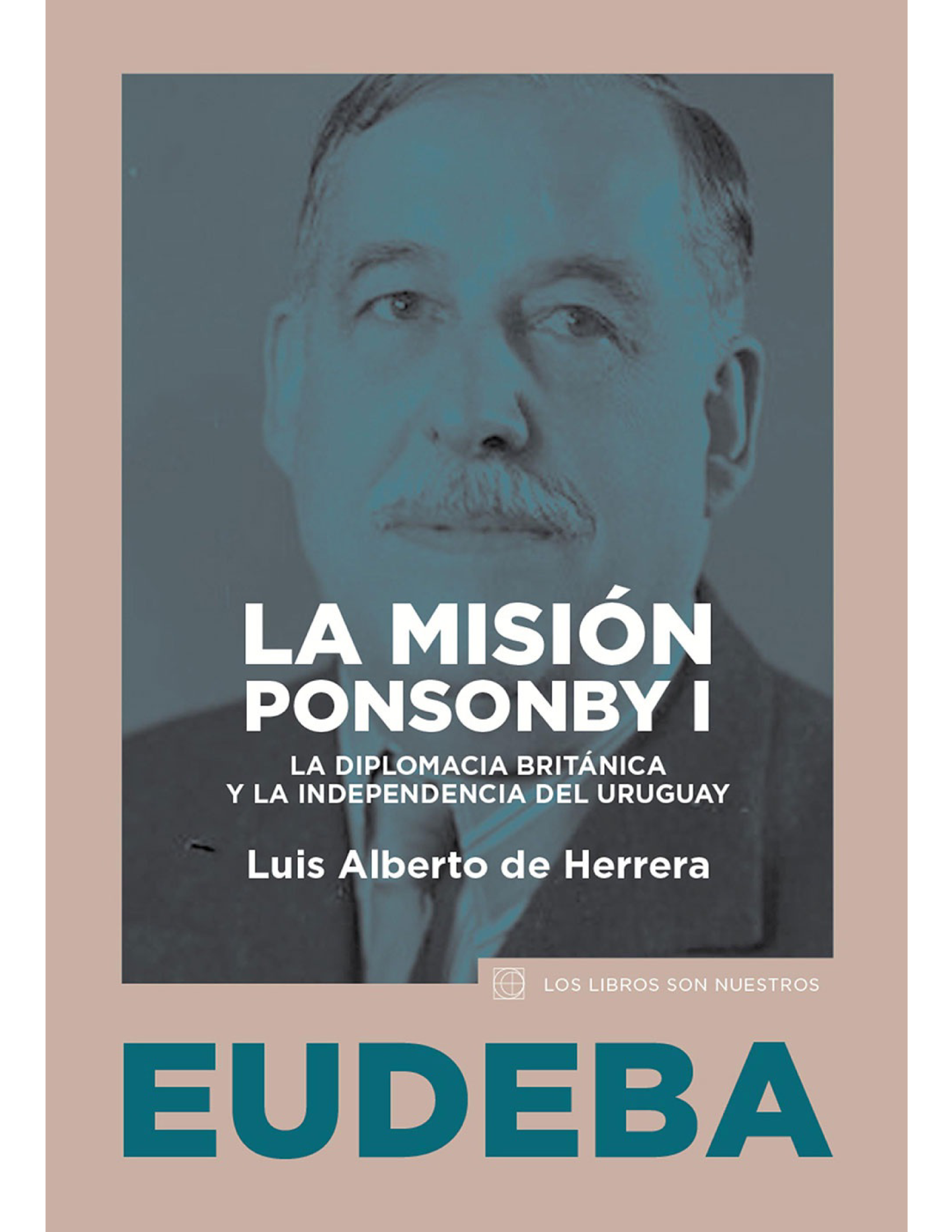 La misión Ponsonby I: la diplomacia Británica y la independencia del Uruguay