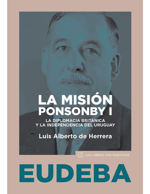 La misión Ponsonby I: la diplomacia Británica y la independencia del Uruguay