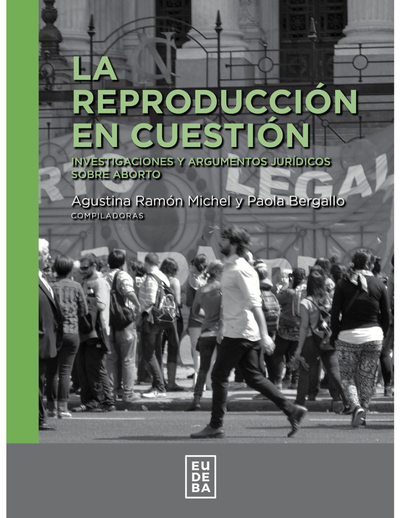 La reproducción en cuestión: investigaciones y argumentos jurídicos sobre aborto