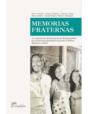 Memorias fraternas: la experiencia de hermanos de desaparecidos, tíos de jóvenes apropiados durante la última dictadura militar