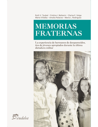 Memorias fraternas: la experiencia de hermanos de desaparecidos, tíos de jóvenes apropiados durante la última dictadura militar