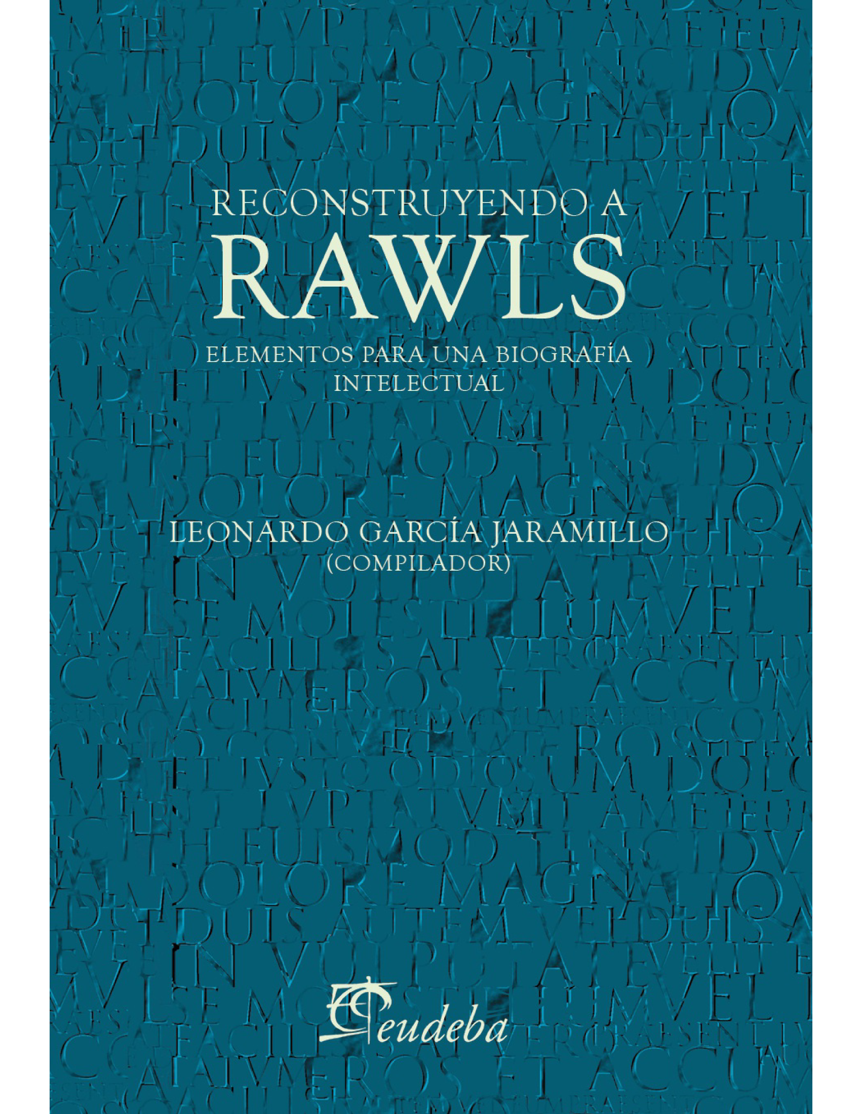 Reconstruyendo a Rawls: elementos para una biografía intelectual