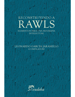 Reconstruyendo a Rawls: elementos para una biografía intelectual