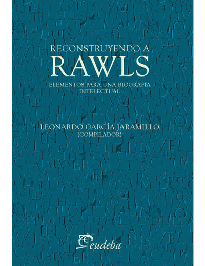 Reconstruyendo a Rawls: elementos para una biografía intelectual