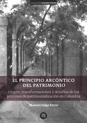 El principio arcóntico del patrimonio: origen, transformaciones y desafíos de los procesos de patrimonialización en Colombia