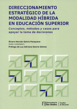 Direccionamiento estratégico de la modalidad híbrida en educación superior: conceptos, métodos y casos para apoyar toma de decisiones