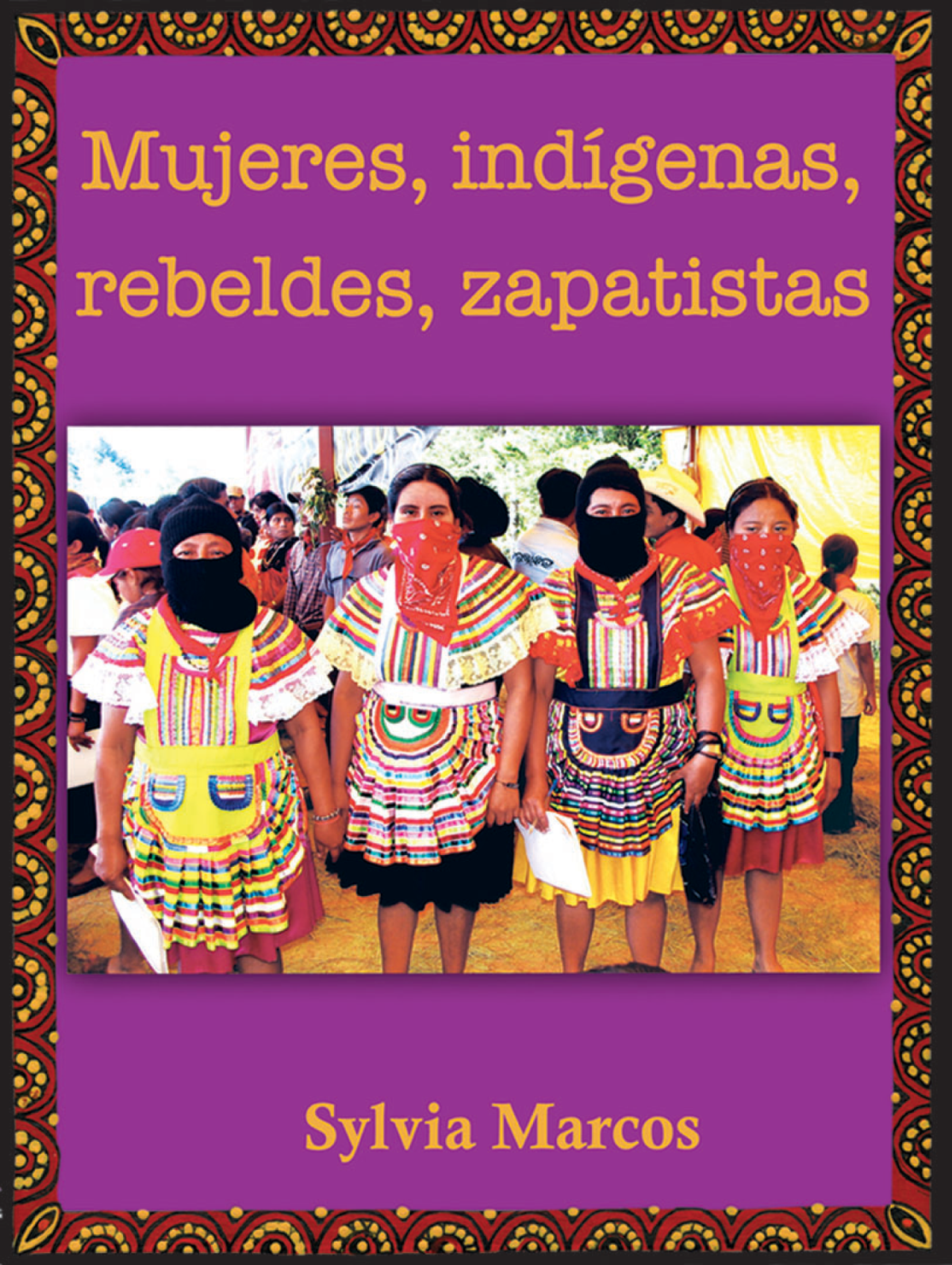Mujeres, indígenas, rebeldes, zapatistas