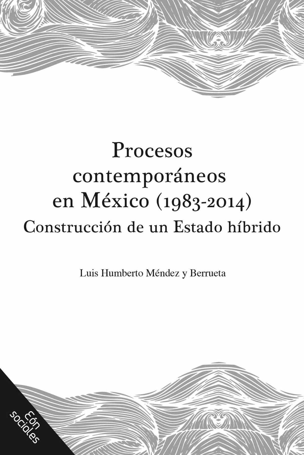 Procesos contemporáneos en México (1983-2014): construcción de un Estado híbrido