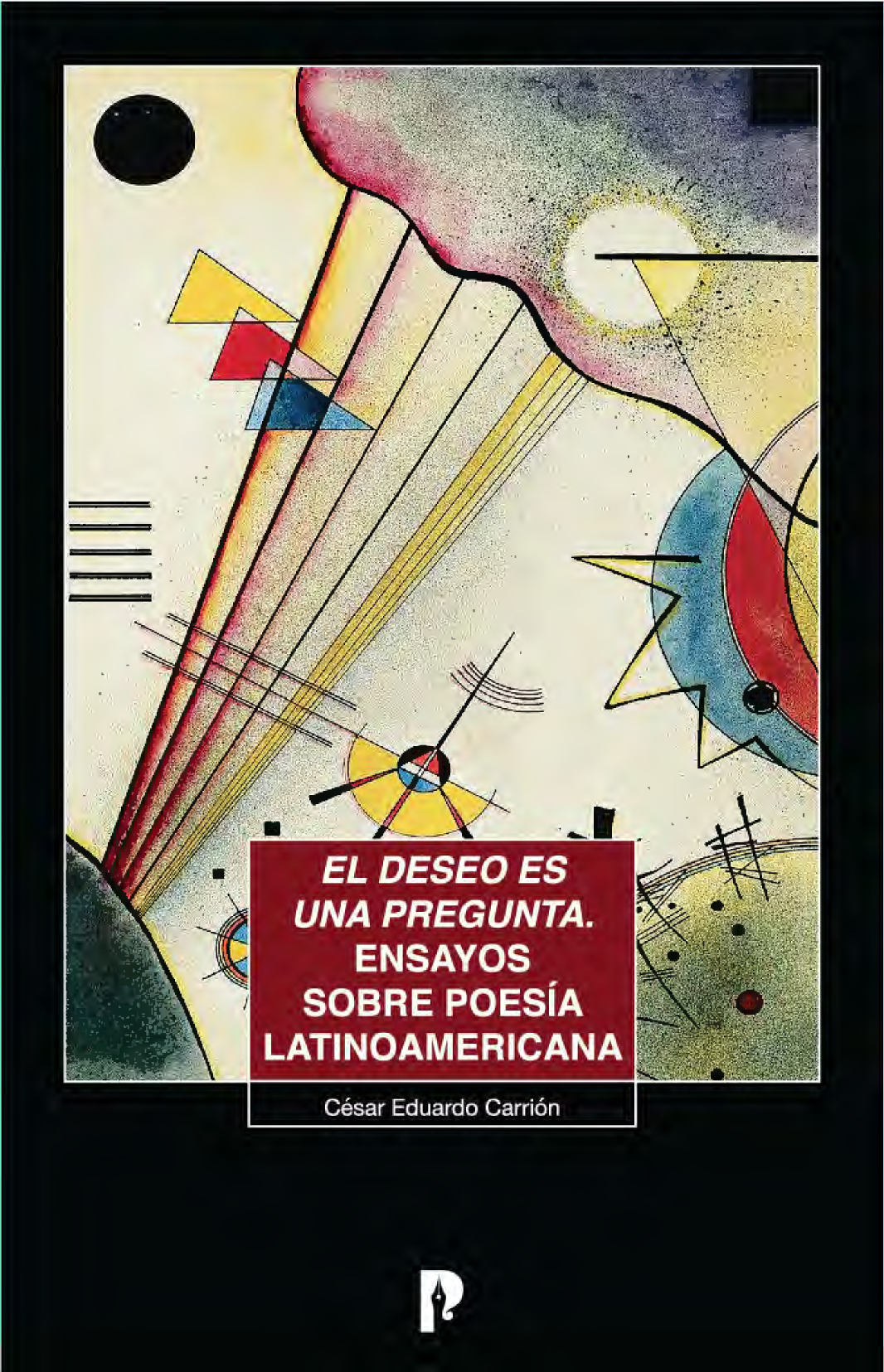 El deseo es una pregunta: ensayos sobre poesía latinoamericana