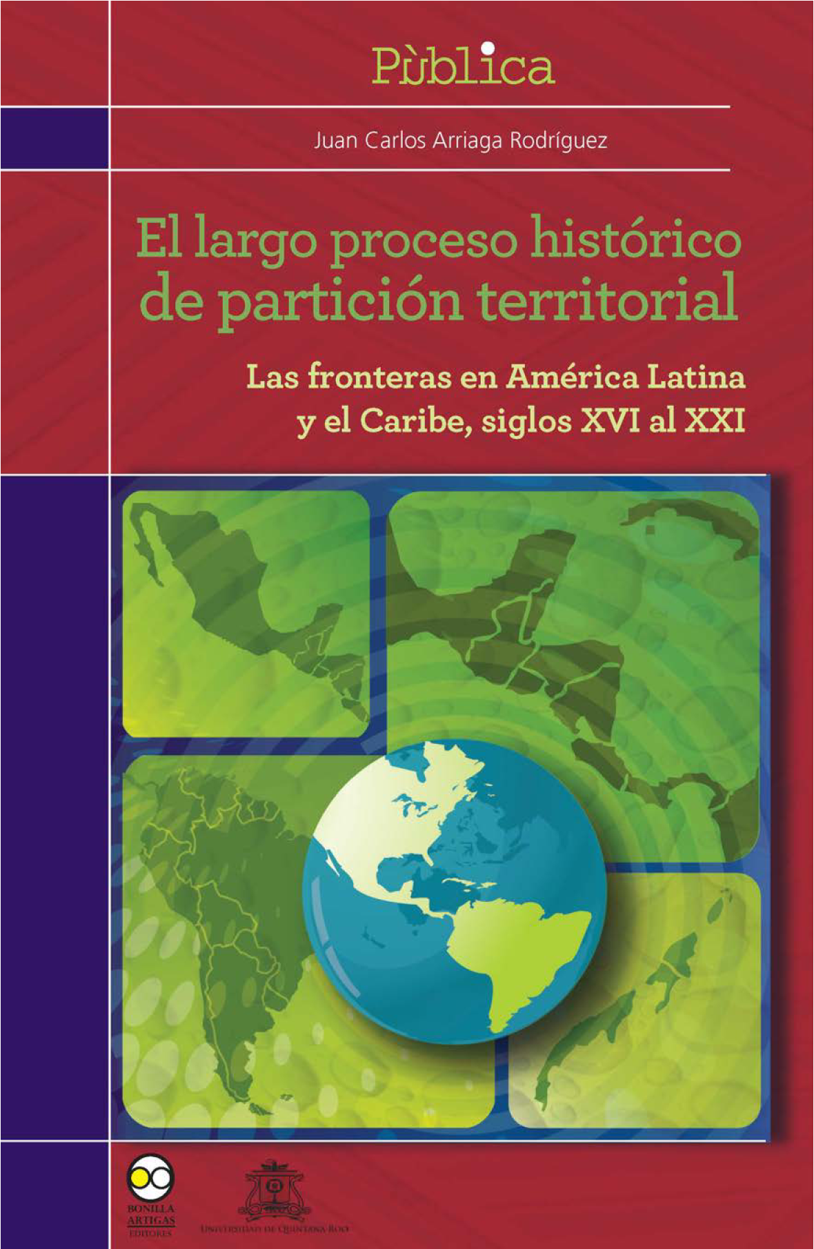 El largo proceso histórico de partición territorial: las fronteras en América Latina y el Caribe, siglos XVI al XXI