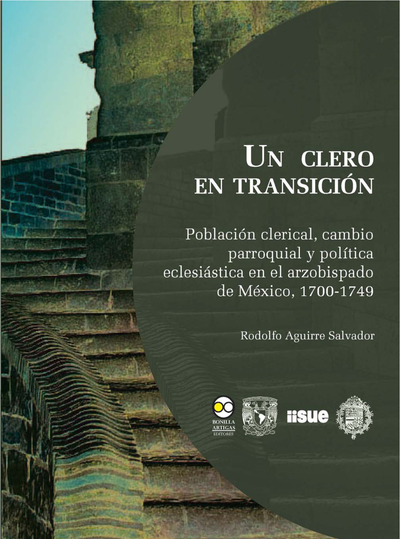 Un clero en transición: población clerical, cambio parroquial y política eclesiástica en el arzobispado de México, 1700-1749