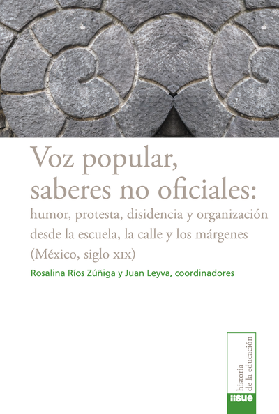 Voz popular, saberes no oficiales: humor, protesta, disidencia y organización desde la escuela, la calle y los márgenes: México, siglo XIX