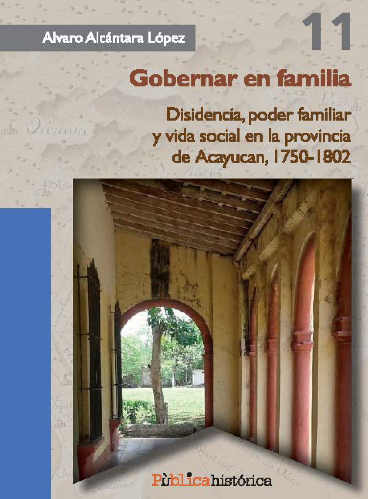 Gobernar en familia: disidencia, poder familiar y vida social en la provincia de Acayucan, 1750-1802