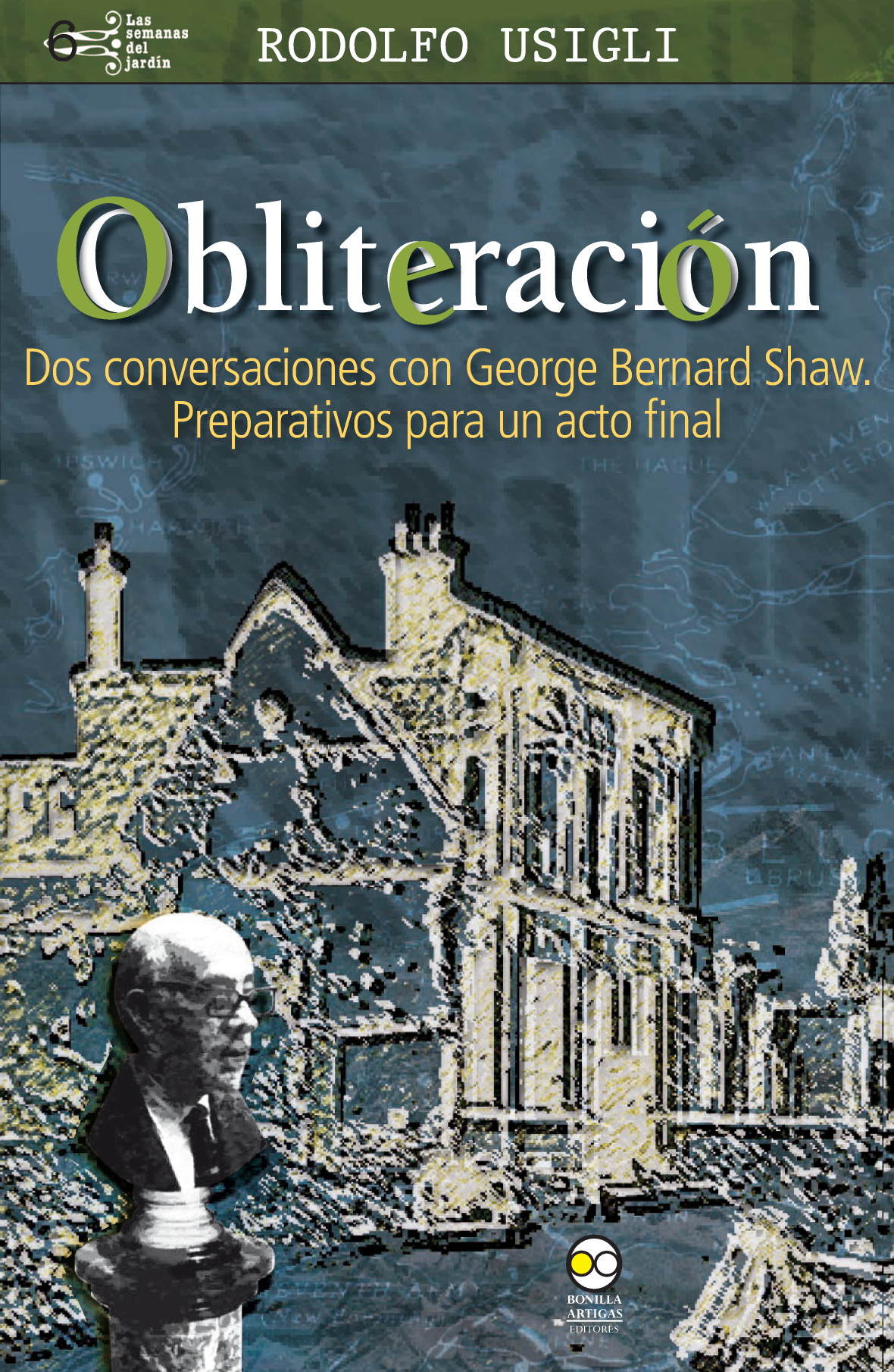 Obliteración seguido de dos conversaciones con George Bernard Shaw y de Rodolfo Usigli: preparación para un acto final: obliteración