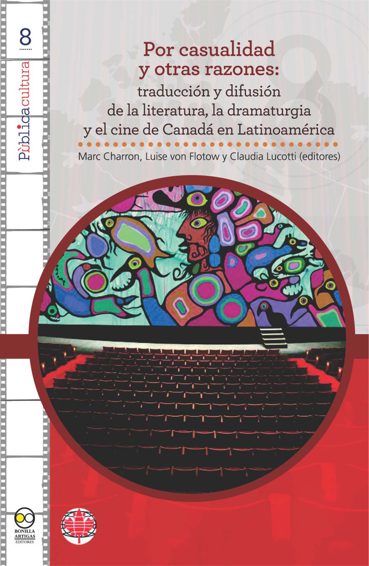 Por casualidad y otras razones: traducción y difusión de la literatura, la dramaturgia y el cine de Canadá en Latinoamérica