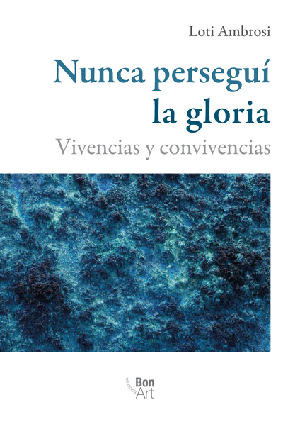 Nunca perseguí la gloria: vivencias y convivencias