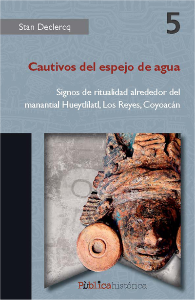 Cautivos del espejo de agua: signos de ritualidad alrededor del manantial Hueytlílatl, Los Reyes, Coyoacán