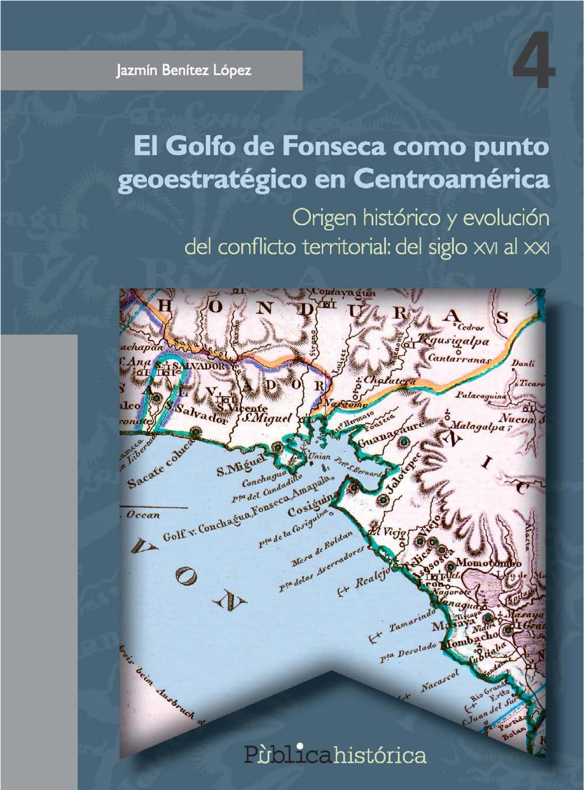 El Golfo de Fonseca como punto geoestratégico en Centroamérica: origen histórico y evolución del conflicto territorial: del siglo XVI al XXI