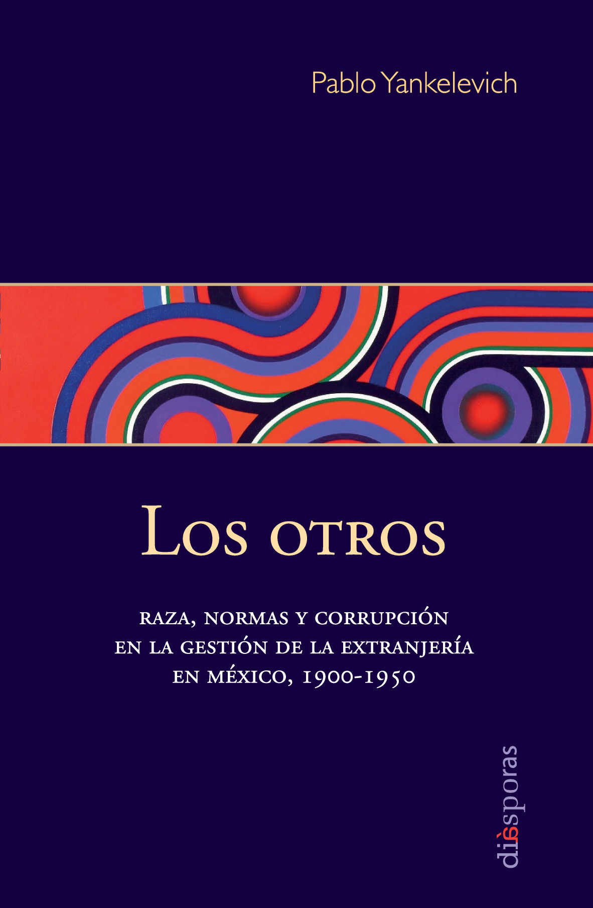 Los otros: raza, normas y corrupción en la gestión de la extranjería en México, 1900-1950