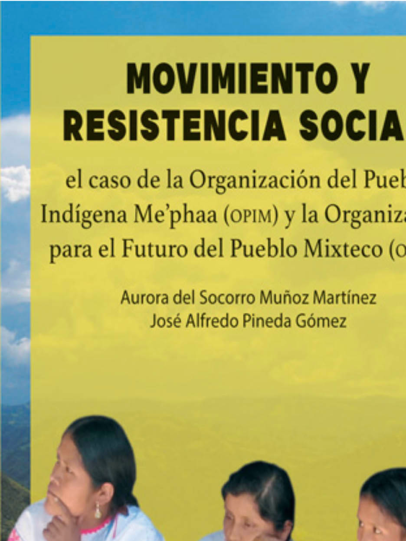 Movimiento y resistencia social: el caso de la Organización del Pueblo Indígena Me’phaa (opim) y la Organización para el Futuro del Pueblo Mixteco (ofpm)