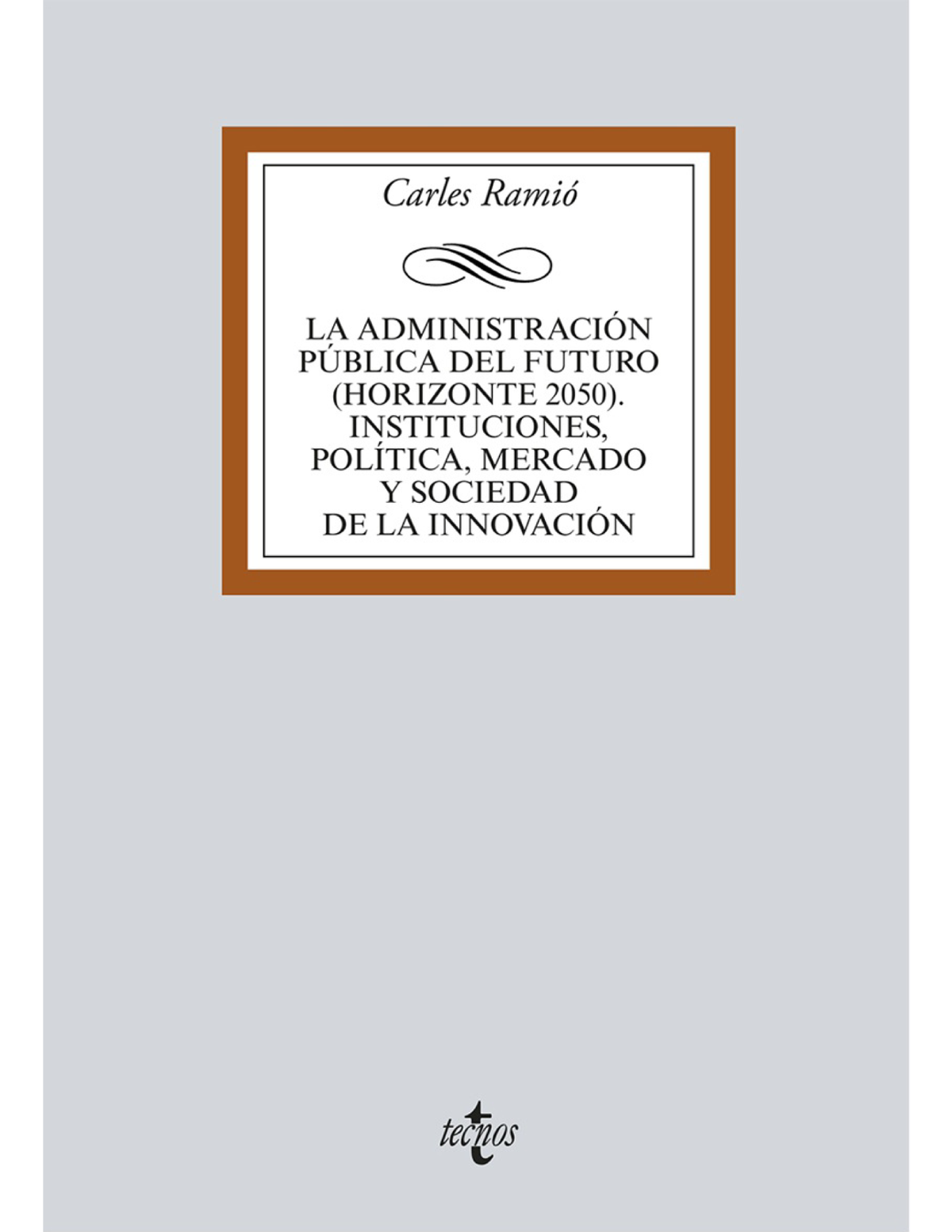 La Administración pública del futuro (Horizonte 2050): instituciones, política, mercado y sociedad de la innovación