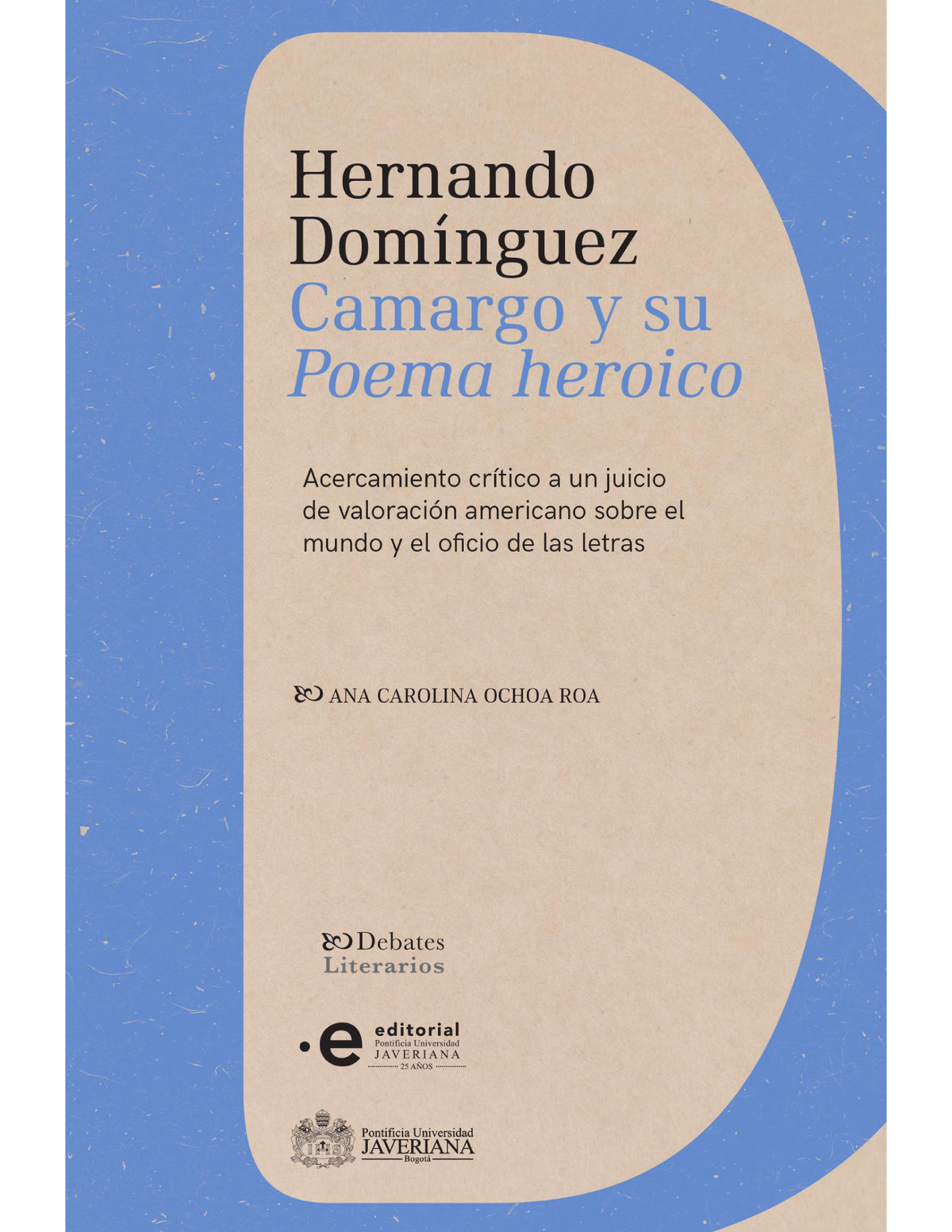 Hernando Domínguez Camargo y su Poema heroico: acercamiento crítico a un juicio de valoración americano sobre el mundo y el oficio de las letras