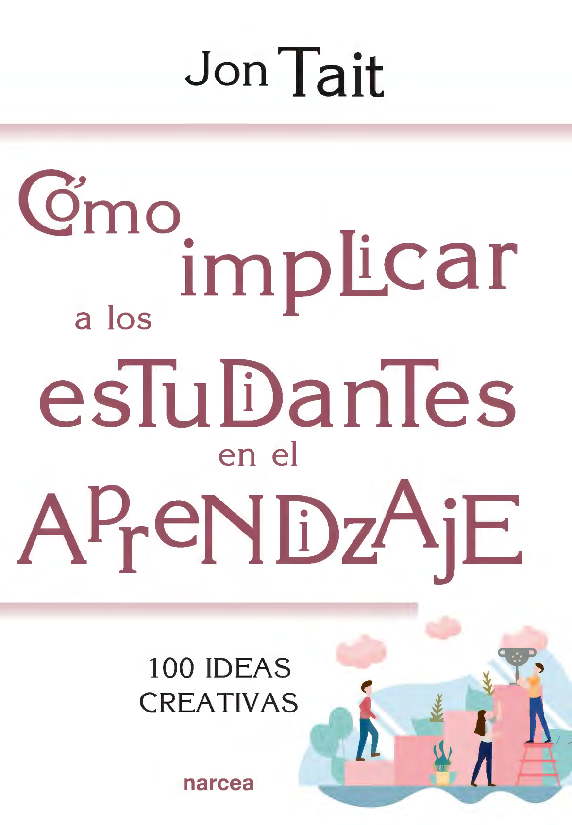 Cómo implicar a los estudiantes en el aprendizaje: 100 ideas creativas