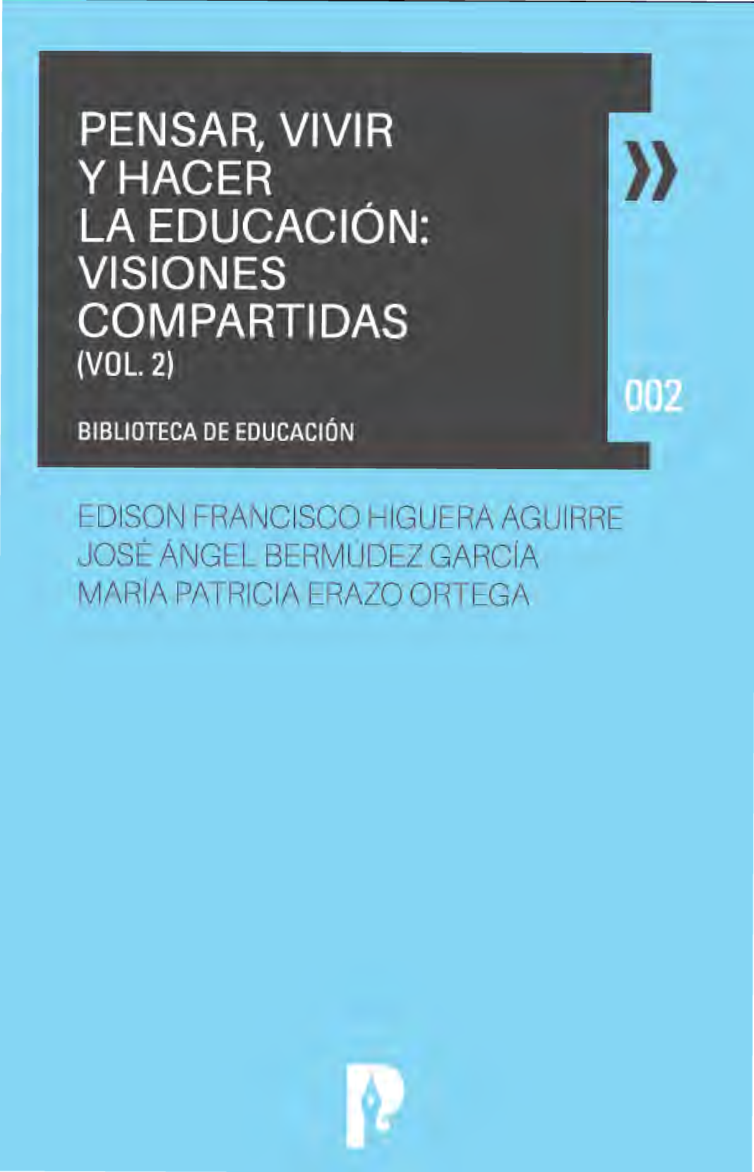 Pensar, vivir y hacer la educación: visiones compartidas. Vol. 2