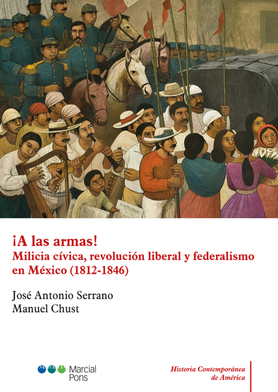 ¡A las armas!: milicia cívica, revolución liberal y federalismo en México (1812-1846)