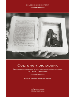 Cultura y dictadura: censuras, proyectos e institucionalidad cultural en Chile, 1973-1989