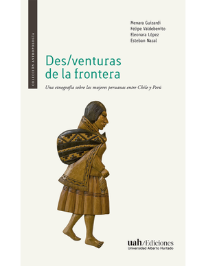 Des/venturas de la frontera: una etnografía sobre las mujeres peruanas entre Chile y Perú