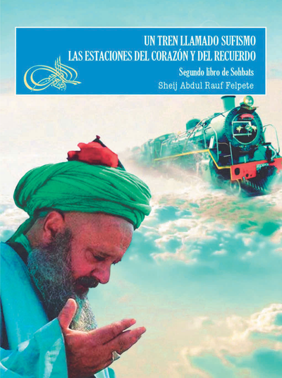 Un tren llamado Sufismo: las estaciones del corazón y del recuerdo: segundo libro de Sohbats