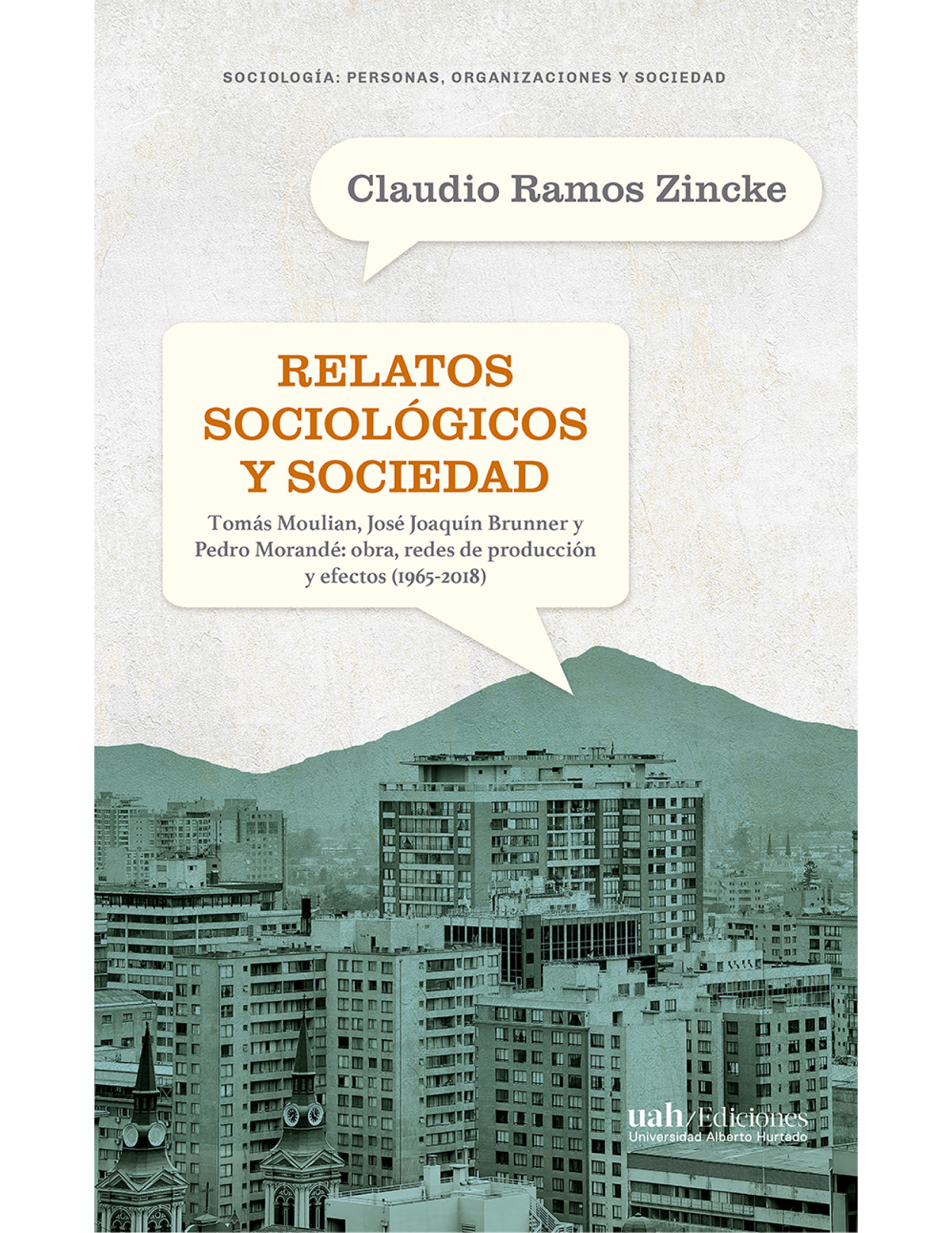 Relatos sociológicos y sociedad: la obra de Tomás Moulian, José Joaquín Brunner y Pedro Morandé, sus redes de producción y sus efectos (1965-2018)